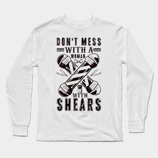 Don T Mess With A Woman With Shears Barber Girl Humor 53 Long Sleeve T-Shirt